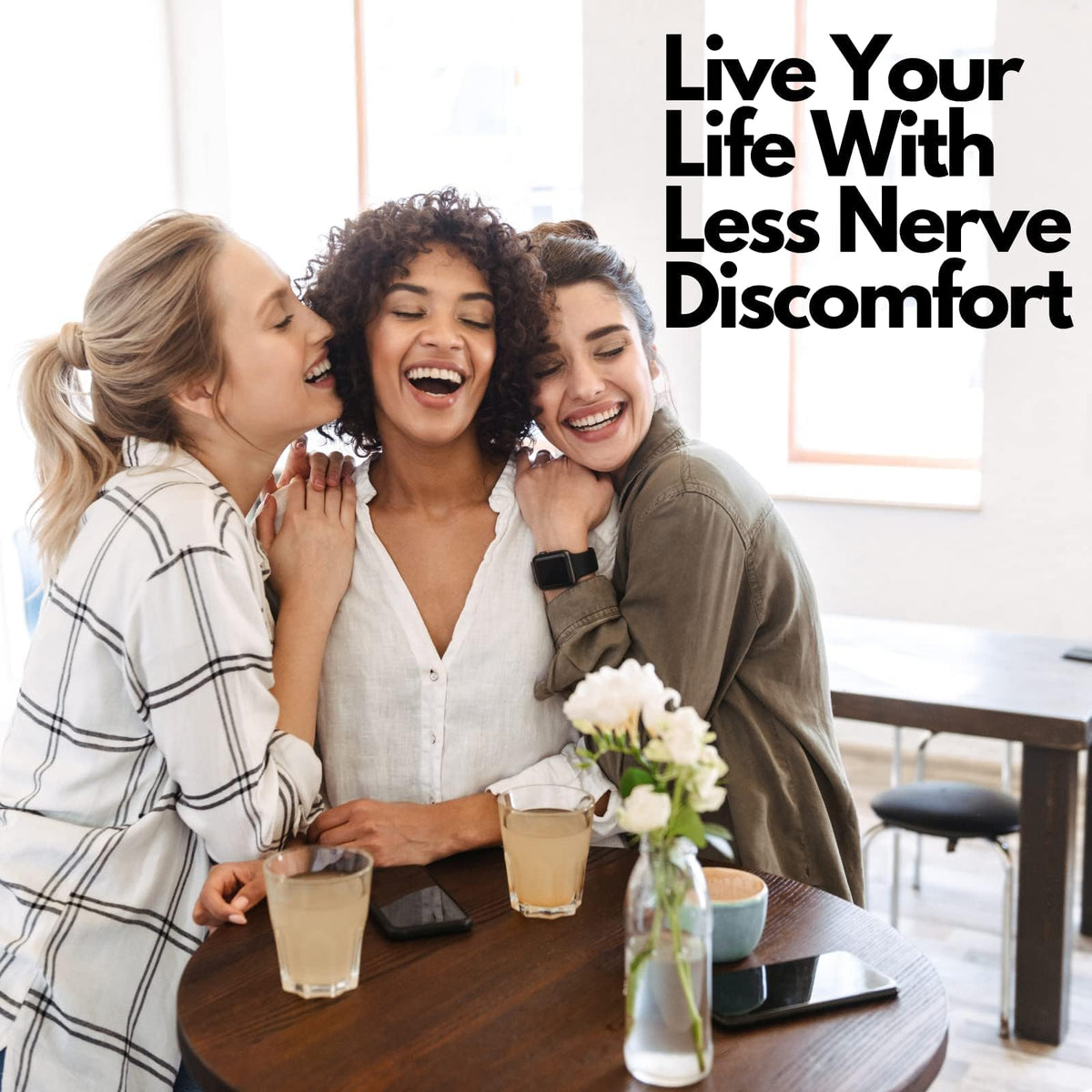 Three women laughing together at a table with text 'Live Your Life With Less Nerve Discomfort'.